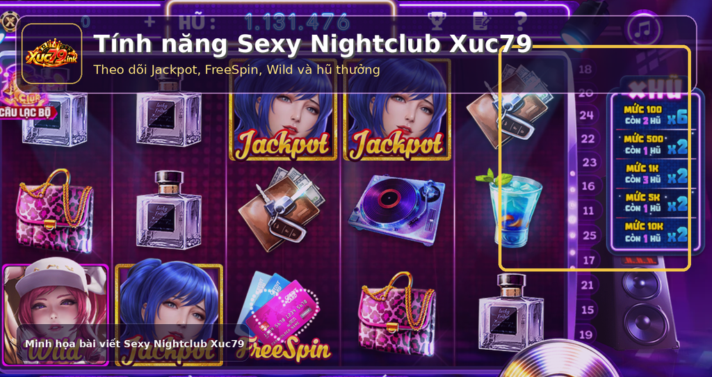 Ảnh tính năng Sexy Nightclub Xuc79 nhấn mạnh X Hũ, Jackpot, Wild và FreeSpin. Khu vực X Hũ và các biểu tượng tính năng trong Sexy Nightclub Xuc79.